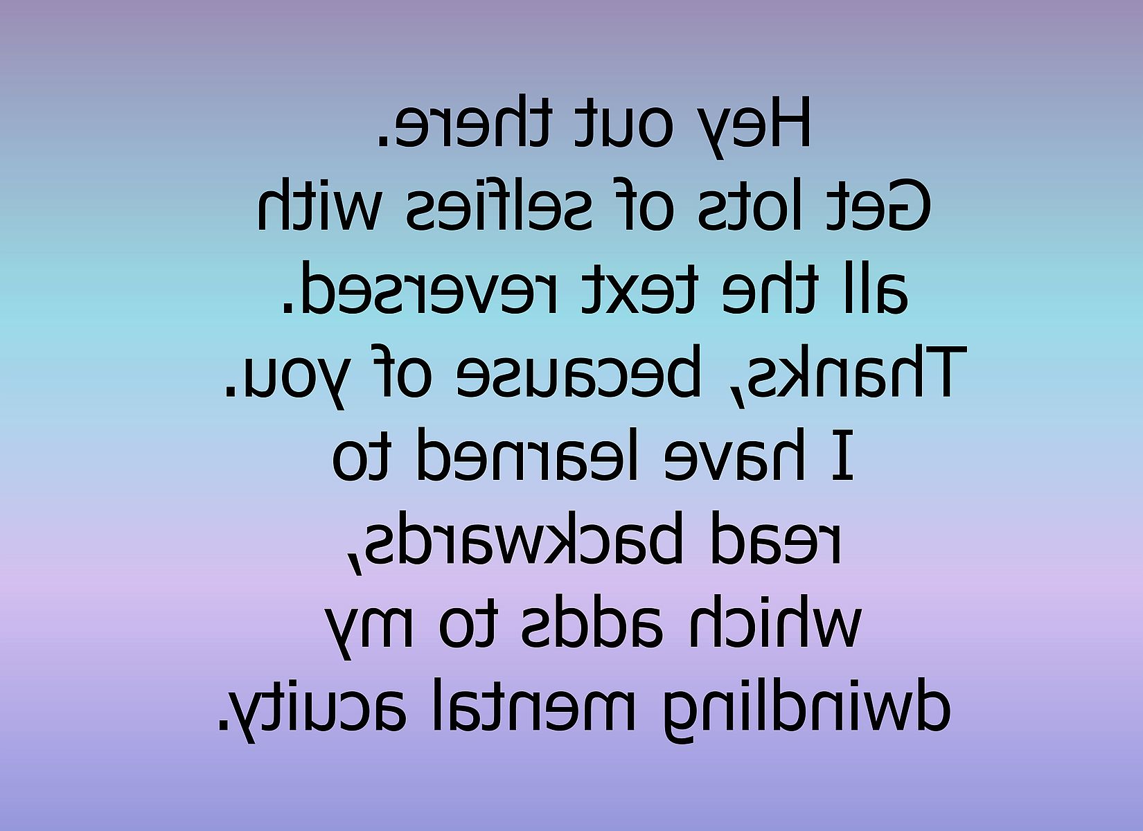 Click to Enlarge-Esc to Close ArtWork1/WiseCracks Comments Memes/readbackwards.jpg